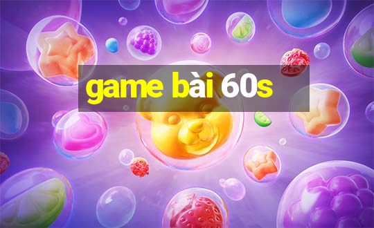 game bài 60s