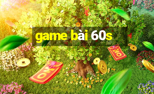 game bài 60s