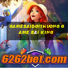 Gamebaidoithuong Game Bài King