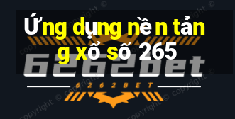 Ứng dụng nền tảng xổ số 265