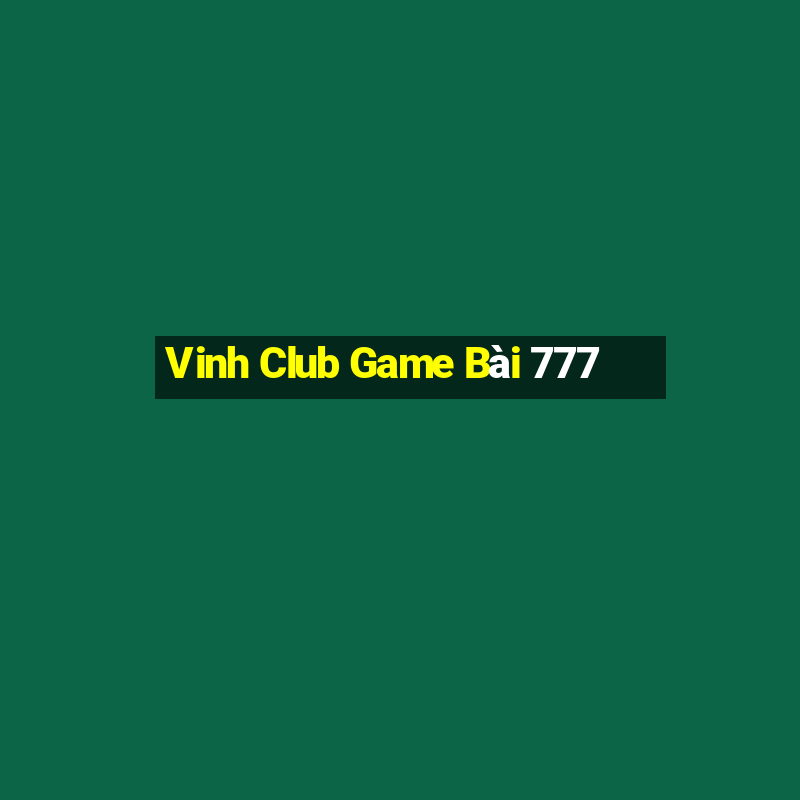 Vinh Club Game Bài 777