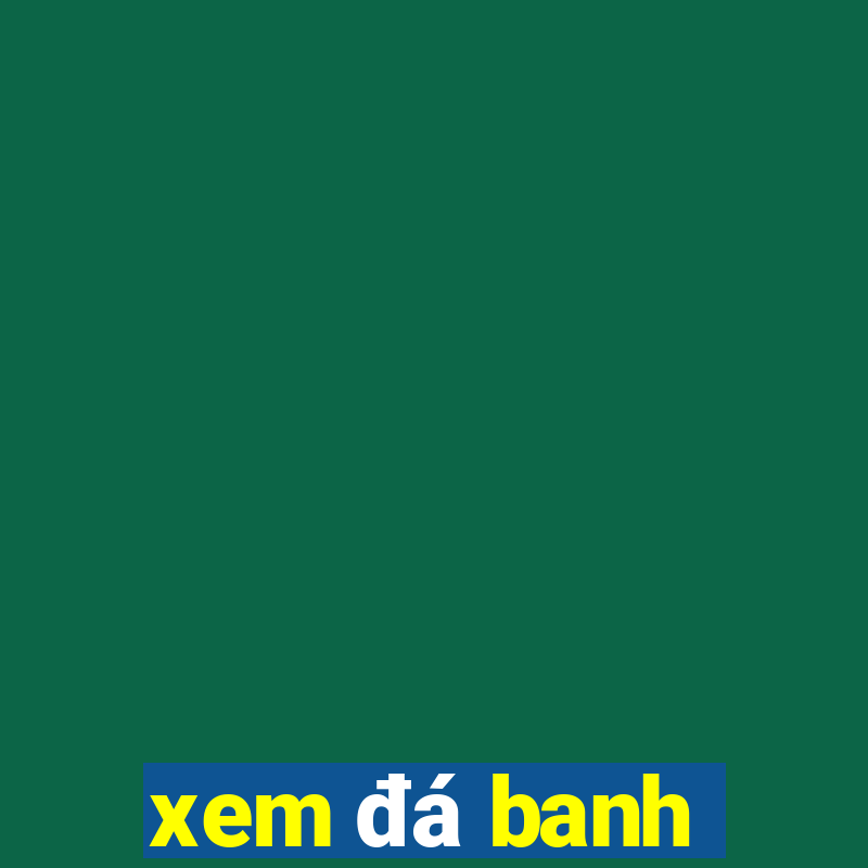 xem đá banh