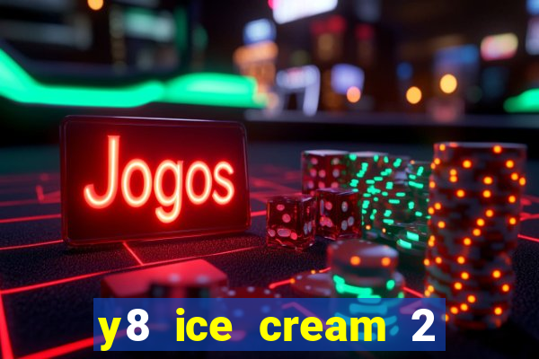 y8 ice cream 2 player games