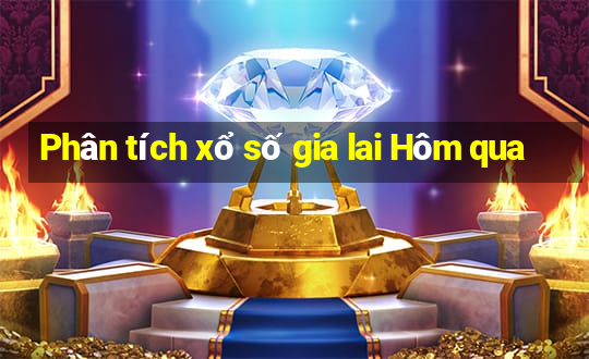 Phân tích xổ số gia lai Hôm qua