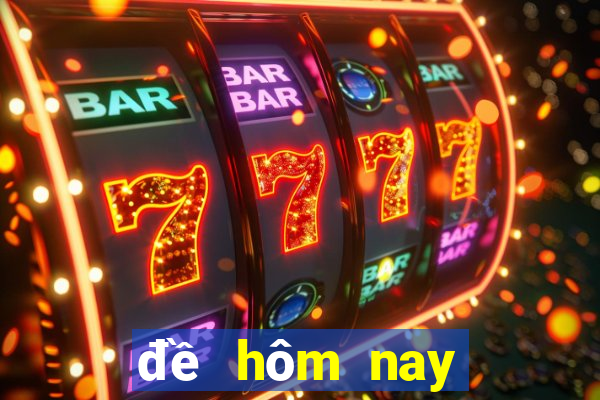 đề hôm nay về mấy