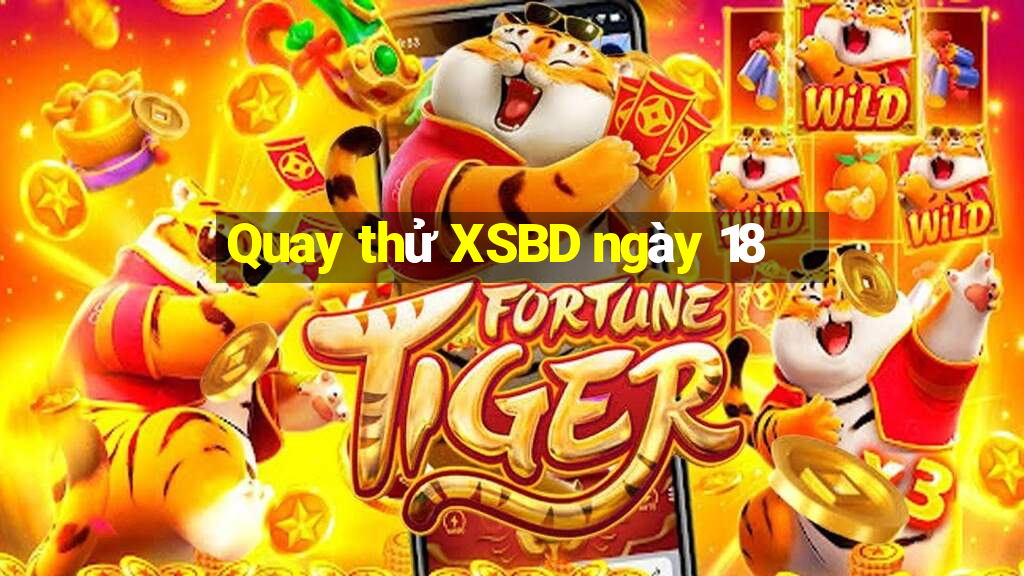 Quay thử XSBD ngày 18