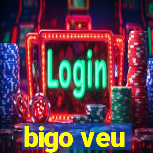 bigo veu