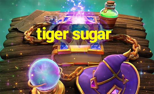 tiger sugar