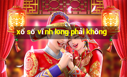 xổ số vĩnh long phải không