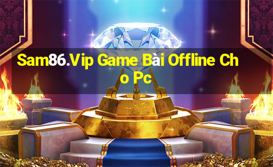 Sam86.Vip Game Bài Offline Cho Pc