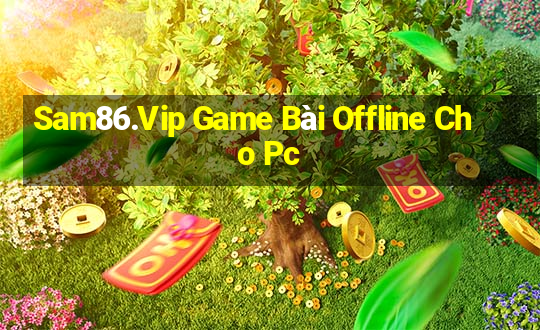 Sam86.Vip Game Bài Offline Cho Pc