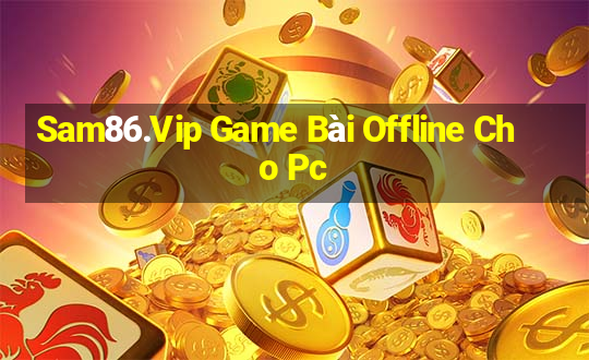 Sam86.Vip Game Bài Offline Cho Pc