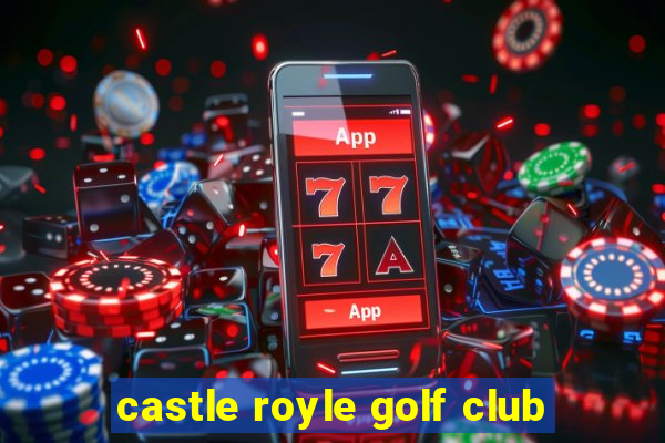 castle royle golf club