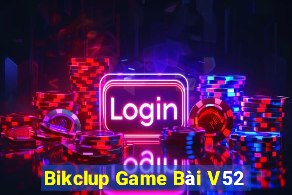 Bikclup Game Bài V52