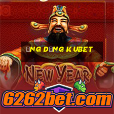 ứng dụng kubet