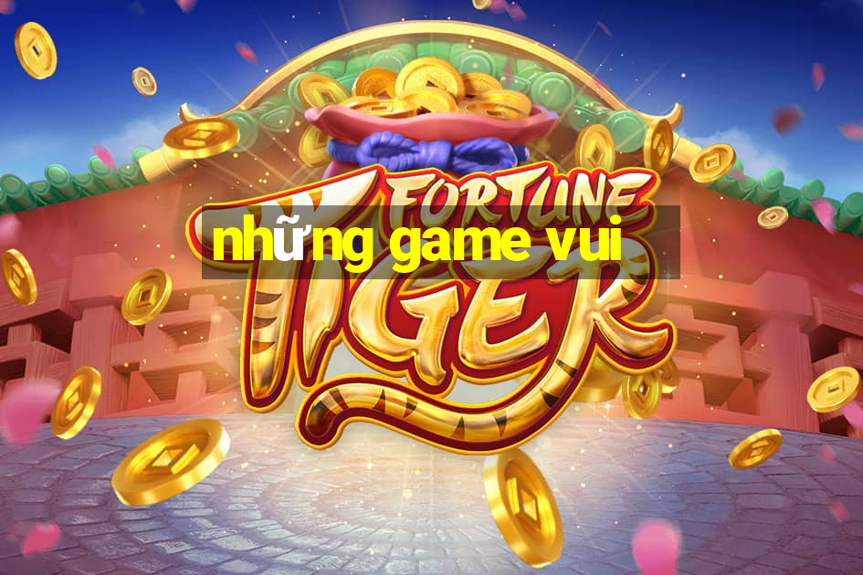 những game vui