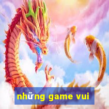 những game vui