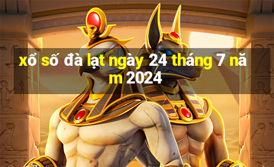 xổ số đà lạt ngày 24 tháng 7 năm 2024