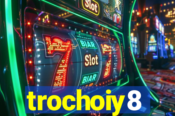 trochoiy8