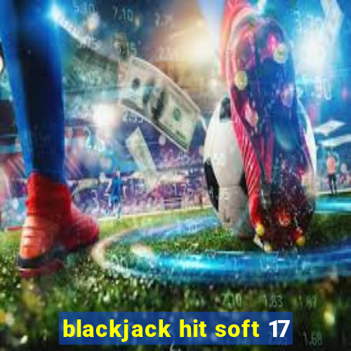 blackjack hit soft 17