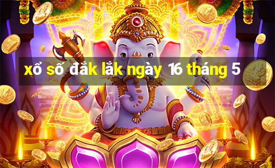 xổ số đắk lắk ngày 16 tháng 5