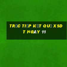 Trực tiếp kết quả XSDT ngày 11