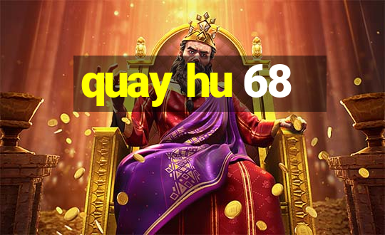 quay hu 68