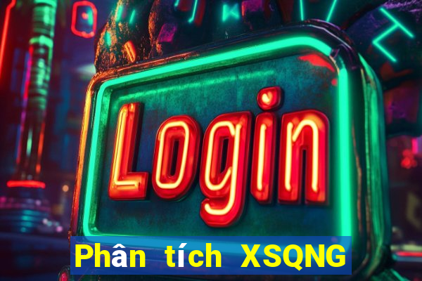 Phân tích XSQNG ngày 2