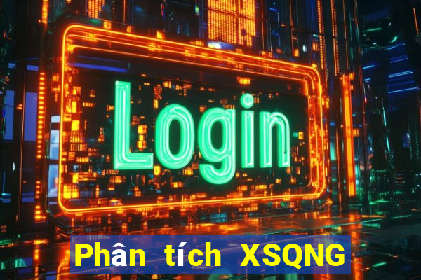 Phân tích XSQNG ngày 2