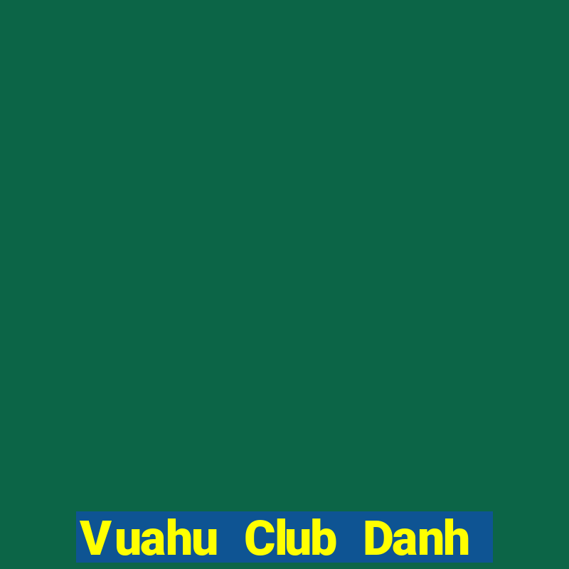 Vuahu Club Danh Bai Sanh Rong