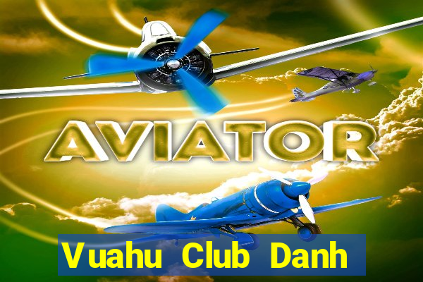 Vuahu Club Danh Bai Sanh Rong