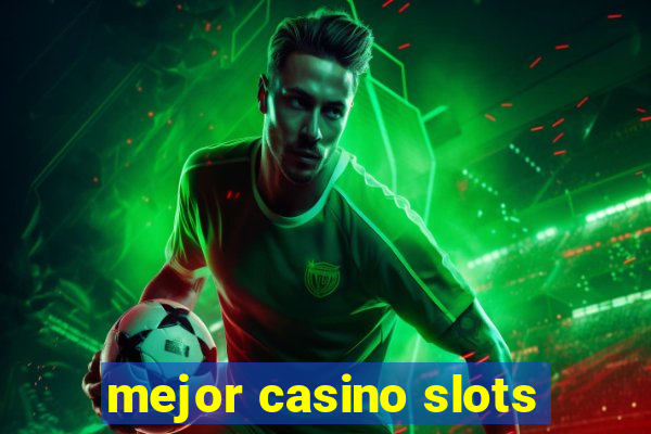 mejor casino slots