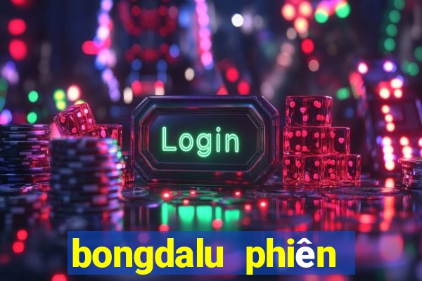 bongdalu phiên bản cũ