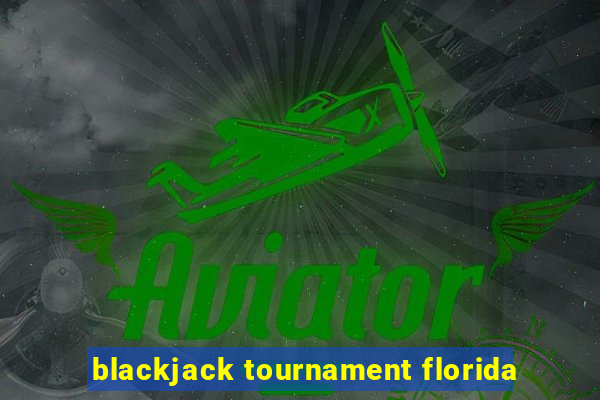 blackjack tournament florida