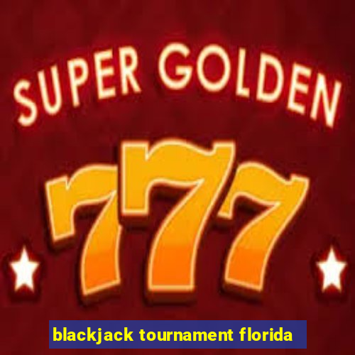 blackjack tournament florida