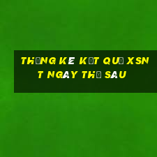 THỐNG KÊ KẾT QUẢ XSNT ngày thứ sáu