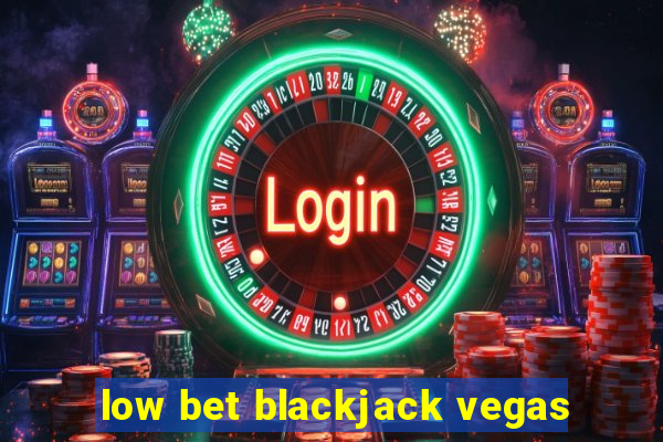 low bet blackjack vegas