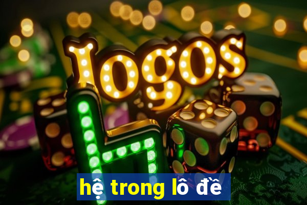 hệ trong lô đề