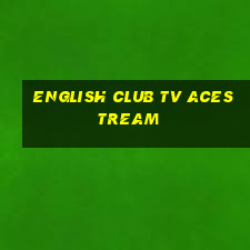 english club tv acestream