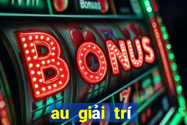 au giải trí đổ bộ