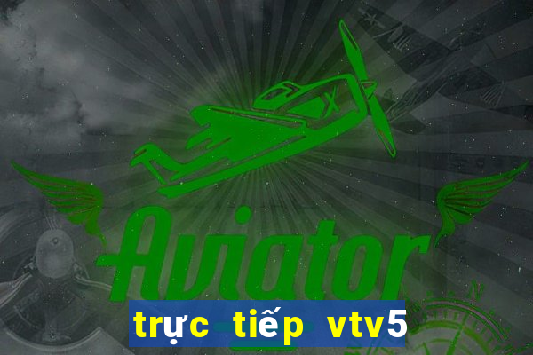 trực tiếp vtv5 world cup hôm nay