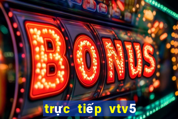 trực tiếp vtv5 world cup hôm nay