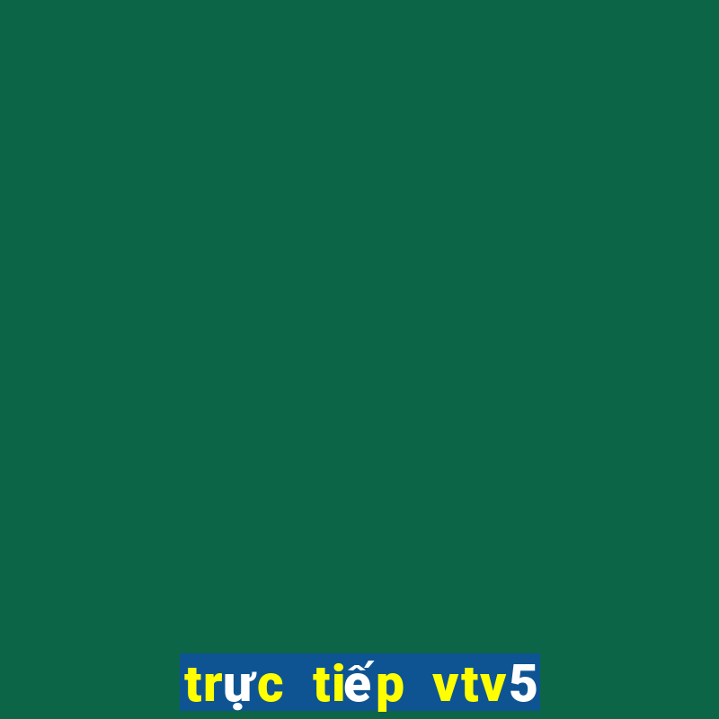 trực tiếp vtv5 world cup hôm nay