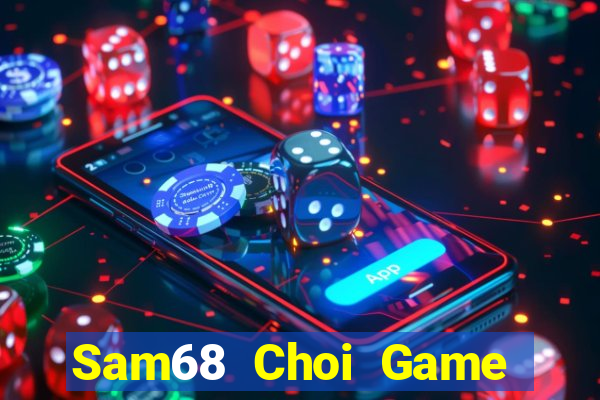 Sam68 Choi Game Đánh Bài