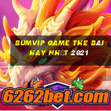 Bumvip Game The Bài Hay Nhất 2021