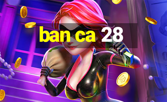 ban ca 28