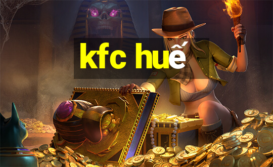 kfc huế