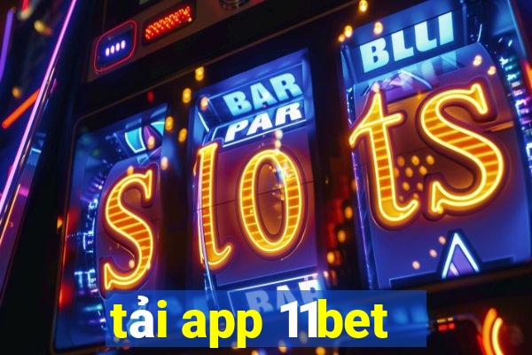 tải app 11bet