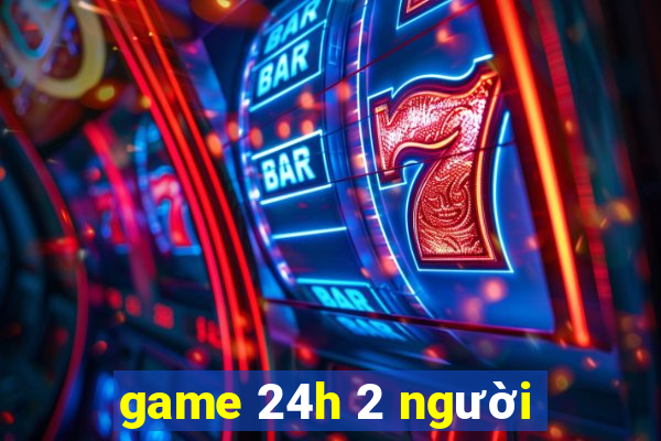 game 24h 2 người