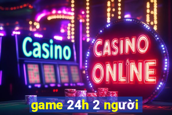 game 24h 2 người